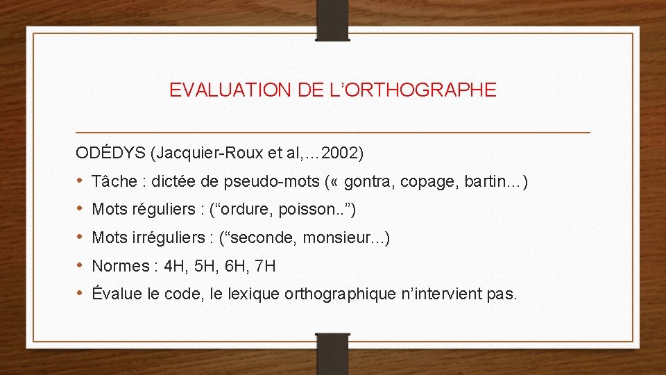 EVALUATION DE L’ORTHOGRAPHE ODÉDYS (Jacquier-Roux et al, … 2002) • • • Tâche :
