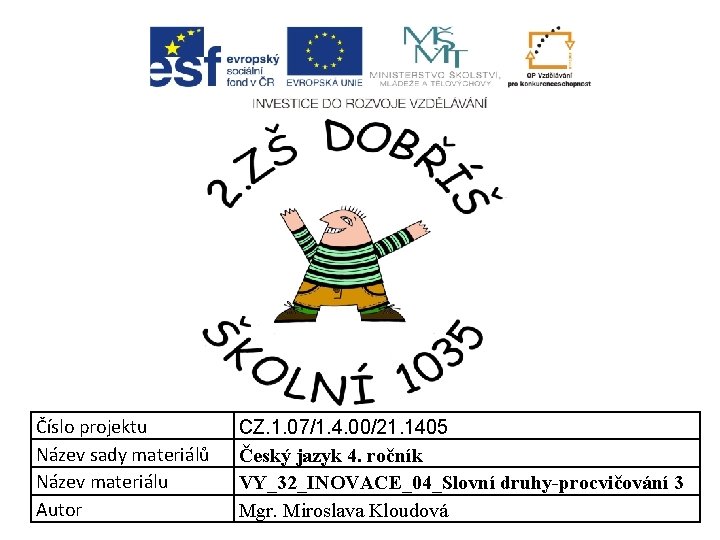 Číslo projektu Název sady materiálů Název materiálu Autor CZ. 1. 07/1. 4. 00/21. 1405