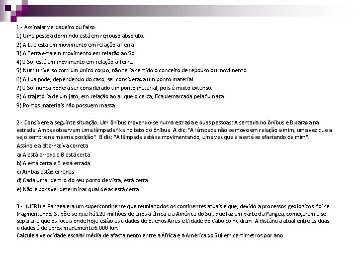 1 - Assinalar verdadeiro ou falso. 1) Uma pessoa dormindo está em repouso absoluto.