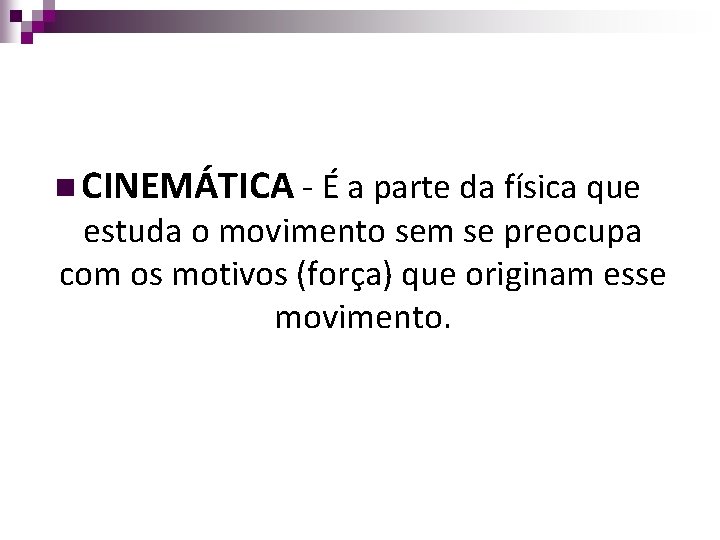 n CINEMÁTICA - É a parte da física que estuda o movimento sem se