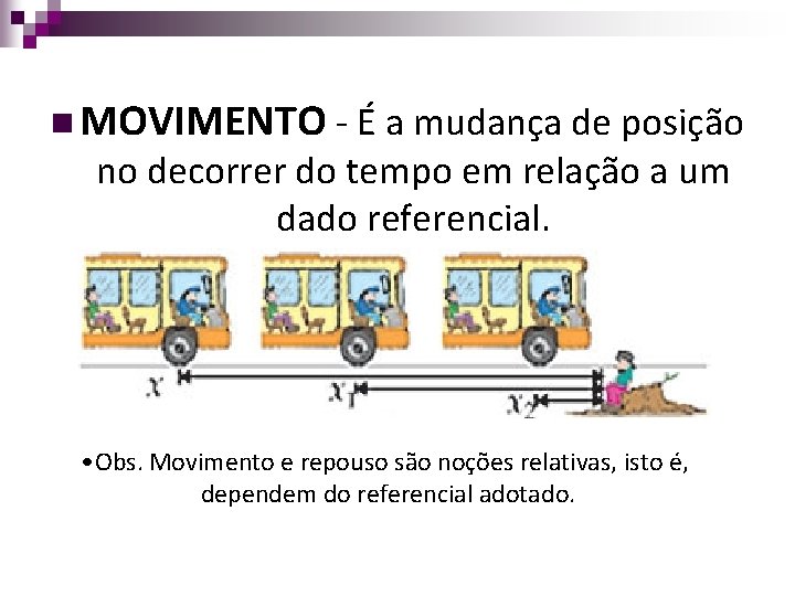 n MOVIMENTO - É a mudança de posição no decorrer do tempo em relação