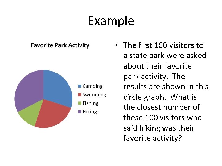 Example • The first 100 visitors to a state park were asked about their