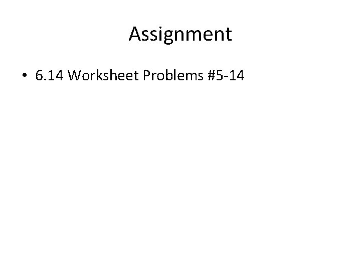 Assignment • 6. 14 Worksheet Problems #5 -14 