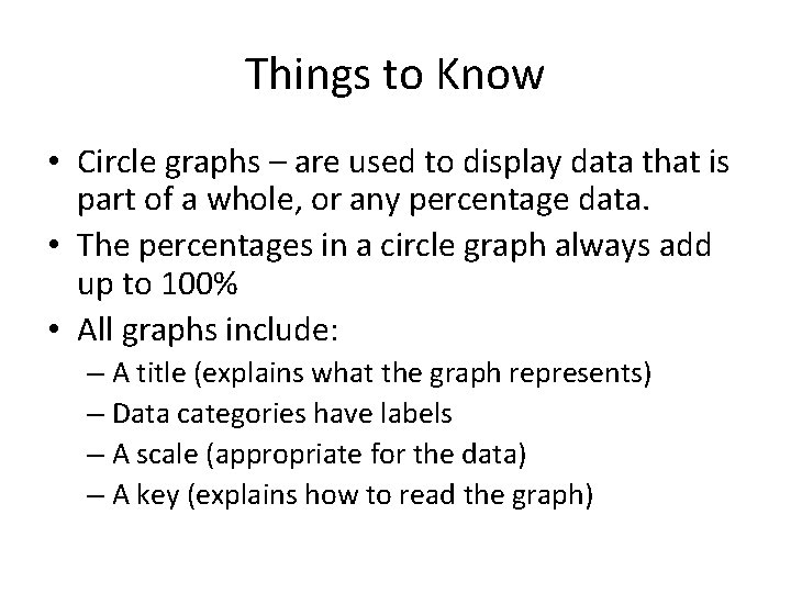 Things to Know • Circle graphs – are used to display data that is