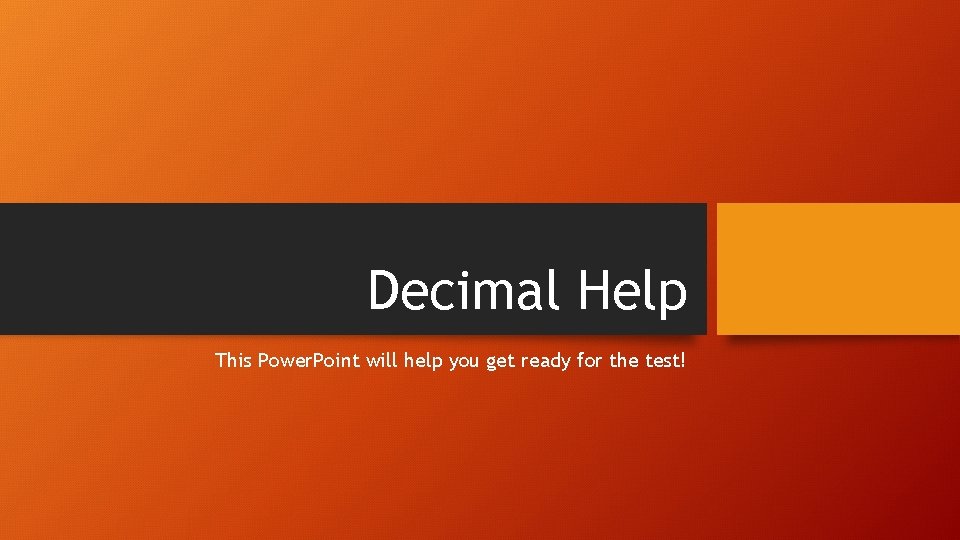 Decimal Help This Power. Point will help you get ready for the test! 