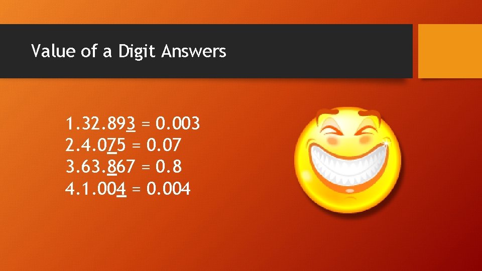Value of a Digit Answers 1. 32. 893 = 0. 003 2. 4. 075