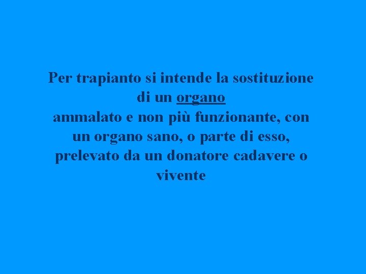 Per trapianto si intende la sostituzione di un organo ammalato e non più funzionante,