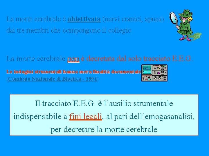 La morte cerebrale è obiettivata (nervi cranici, apnea) dai tre membri che compongono il