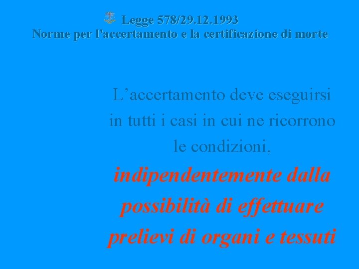 Legge 578/29. 12. 1993 Norme per l’accertamento e la certificazione di morte L’accertamento deve