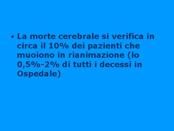  • La morte cerebrale si verifica in circa il 10% dei pazienti che