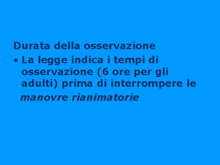 Durata della osservazione • La legge indica i tempi di osservazione (6 ore per