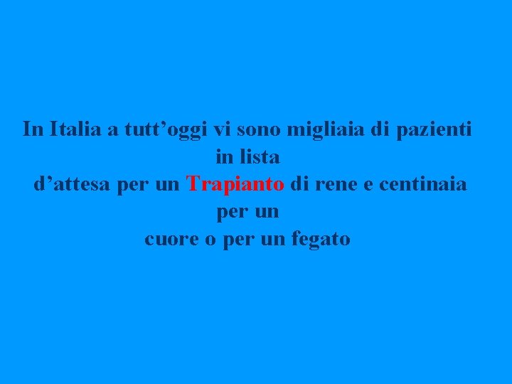 In Italia a tutt’oggi vi sono migliaia di pazienti in lista d’attesa per un