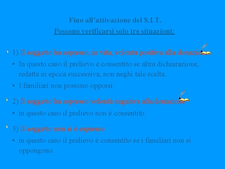 Fino all’attivazione del S. I. T. Possono verificarsi solo tre situazioni: 1) Il soggetto