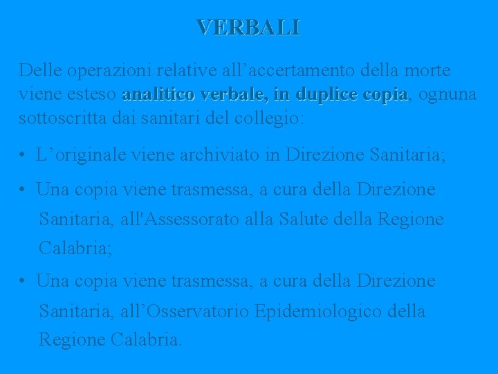 VERBALI Delle operazioni relative all’accertamento della morte viene esteso analitico verbale, in duplice copia,