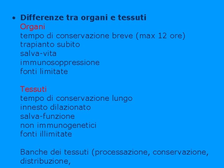  • Differenze tra organi e tessuti Organi tempo di conservazione breve (max 12