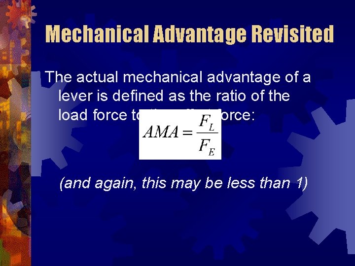 Mechanical Advantage Revisited The actual mechanical advantage of a lever is defined as the