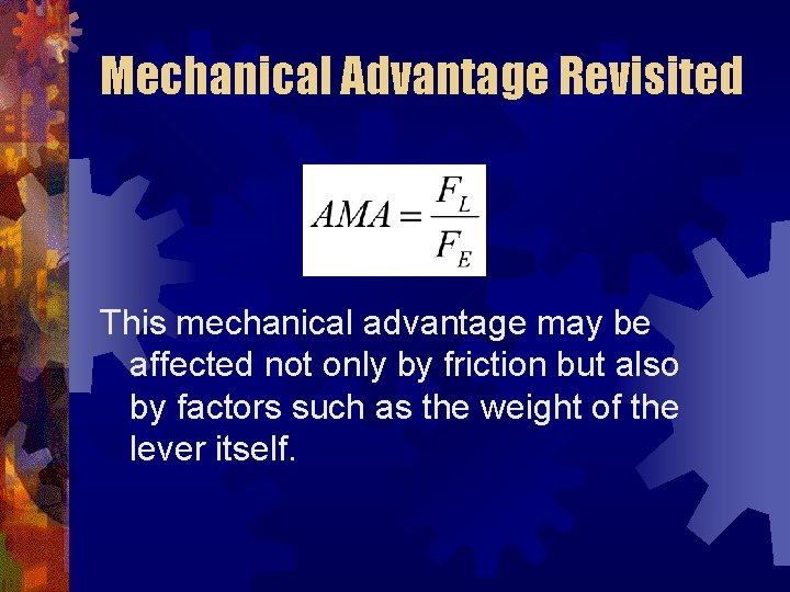 Mechanical Advantage Revisited This mechanical advantage may be affected not only by friction but