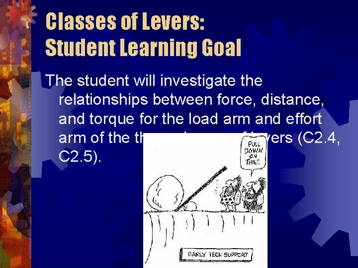 Classes of Levers: Student Learning Goal The student will investigate the relationships between force,