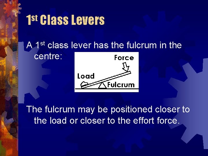 1 st Class Levers A 1 st class lever has the fulcrum in the