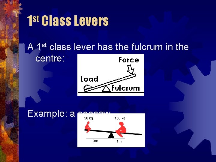 1 st Class Levers A 1 st class lever has the fulcrum in the