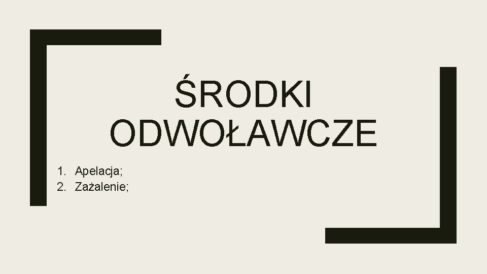 ŚRODKI ODWOŁAWCZE 1. Apelacja; 2. Zażalenie; 