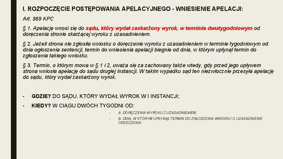 I. ROZPOCZĘCIE POSTĘPOWANIA APELACYJNEGO - WNIESIENIE APELACJI: Art. 369 KPC § 1. Apelację wnosi