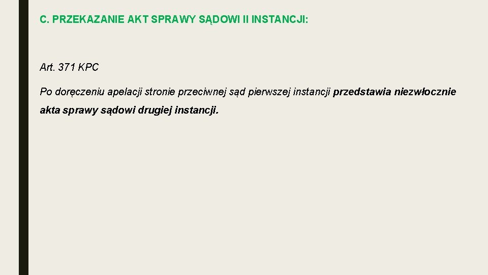C. PRZEKAZANIE AKT SPRAWY SĄDOWI II INSTANCJI: Art. 371 KPC Po doręczeniu apelacji stronie C. PRZEKAZANIE AKT SPRAWY SĄDOWI II INSTANCJI: Art. 371 KPC Po doręczeniu apelacji stronie