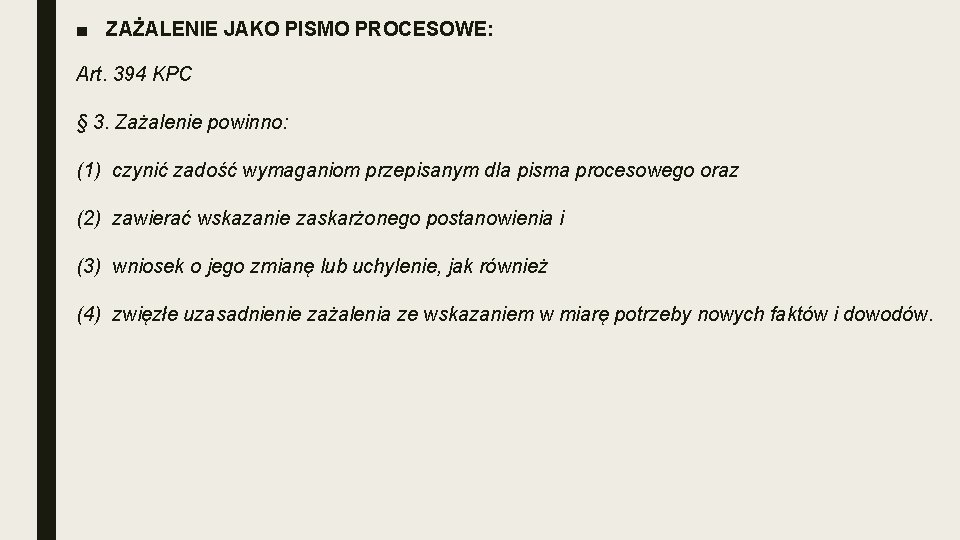 ■ ZAŻALENIE JAKO PISMO PROCESOWE: Art. 394 KPC § 3. Zażalenie powinno: (1) czynić