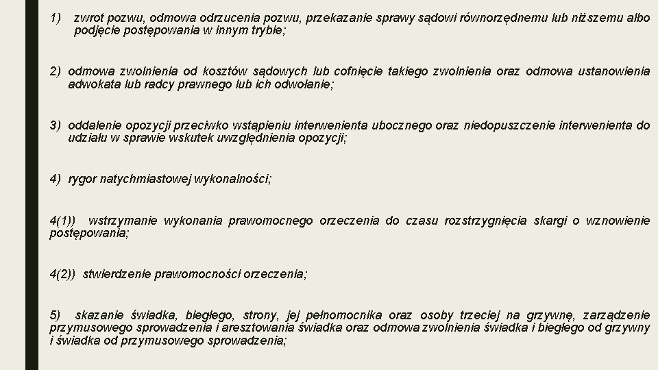 1) zwrot pozwu, odmowa odrzucenia pozwu, przekazanie sprawy sądowi równorzędnemu lub niższemu albo podjęcie