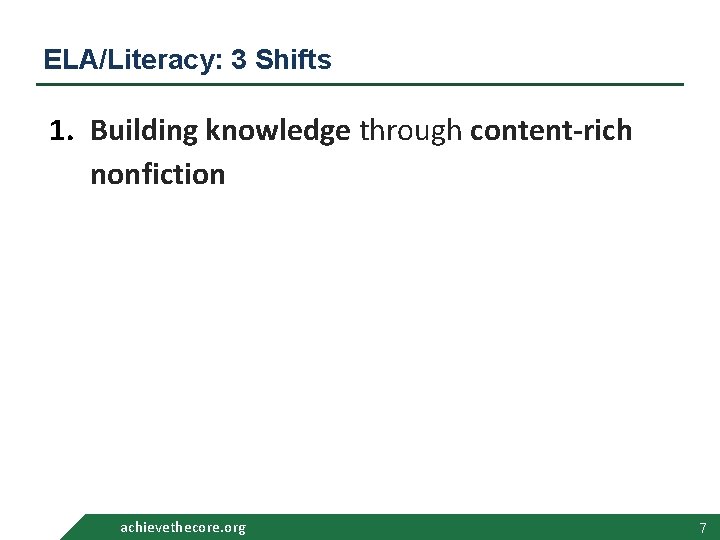 ELA/Literacy: 3 Shifts 1. Building knowledge through content-rich nonfiction achievethecore. org 7 ELA/Literacy: 3 Shifts 1. Building knowledge through content-rich nonfiction achievethecore. org 7