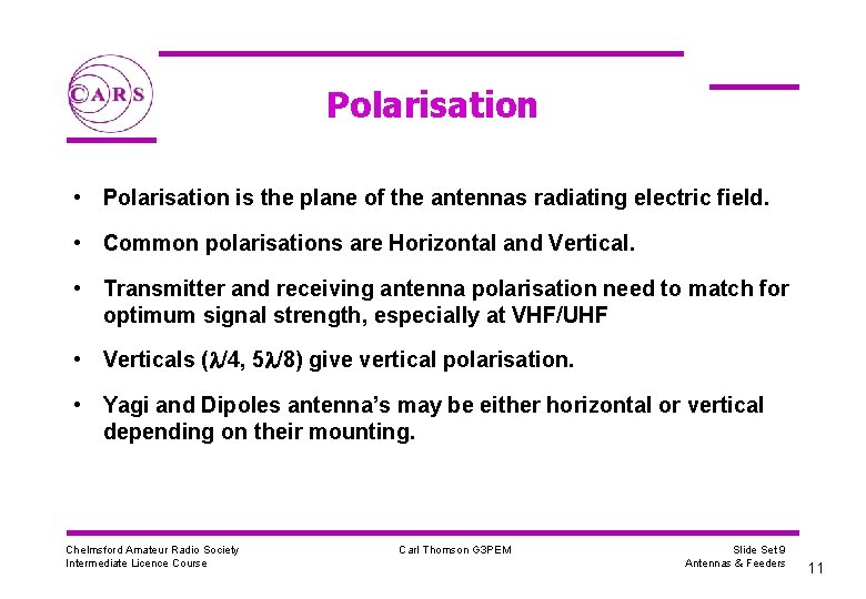 Polarisation • Polarisation is the plane of the antennas radiating electric field. • Common