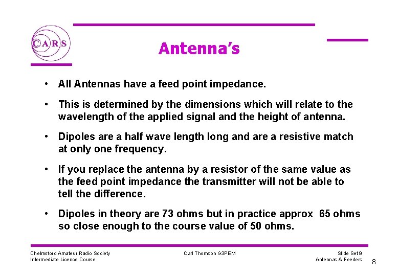 Antenna’s • All Antennas have a feed point impedance. • This is determined by