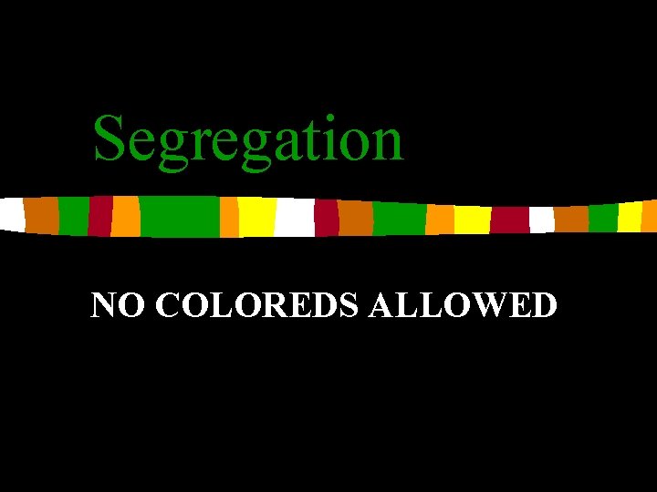 Segregation NO COLOREDS ALLOWED 