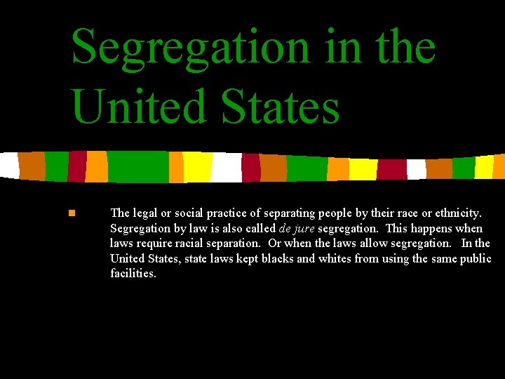 Segregation in the United States n The legal or social practice of separating people