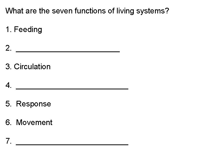 What are the seven functions of living systems? 1. Feeding 2. ____________ 3. Circulation What are the seven functions of living systems? 1. Feeding 2. ____________ 3. Circulation