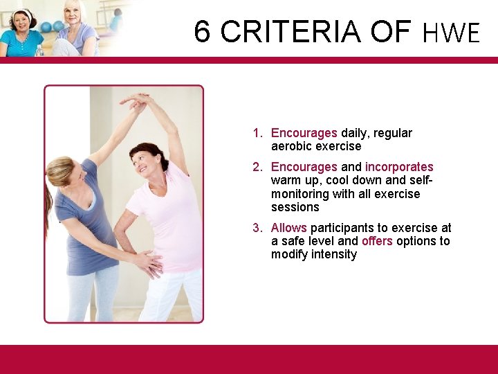 6 CRITERIA OF HWE 1. Encourages daily, regular aerobic exercise 2. Encourages and incorporates