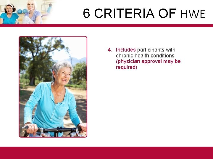 6 CRITERIA OF HWE 4. Includes participants with chronic health conditions (physician approval may