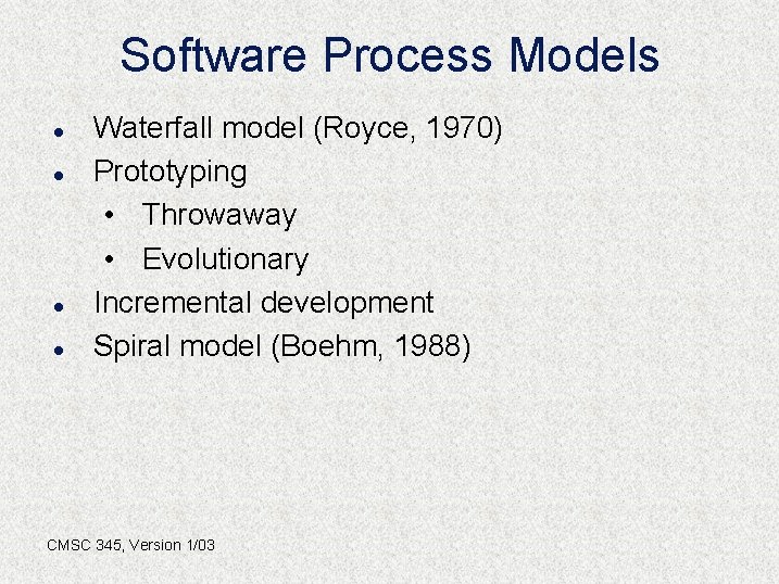 Software Process Models l l Waterfall model (Royce, 1970) Prototyping • Throwaway • Evolutionary