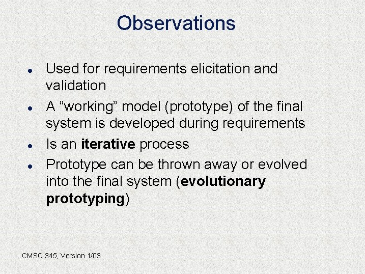 Observations l l Used for requirements elicitation and validation A “working” model (prototype) of