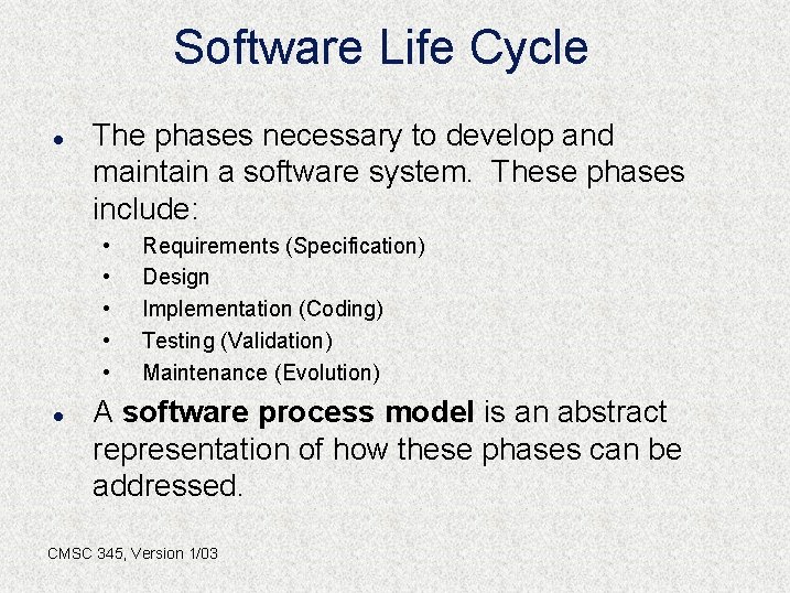Software Life Cycle l The phases necessary to develop and maintain a software system.
