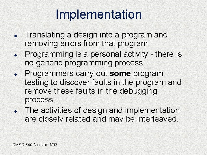 Implementation l l Translating a design into a program and removing errors from that