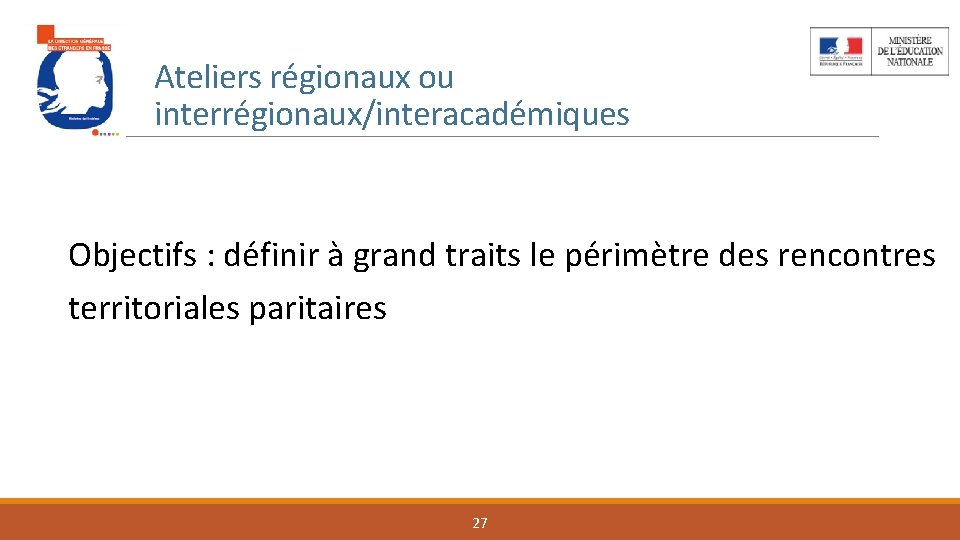 Ateliers régionaux ou interrégionaux/interacadémiques Objectifs : définir à grand traits le périmètre des rencontres