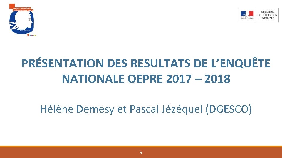 PRÉSENTATION DES RESULTATS DE L’ENQUÊTE NATIONALE OEPRE 2017 – 2018 Hélène Demesy et Pascal