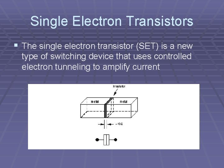 Single Electron Transistors § The single electron transistor (SET) is a new type of Single Electron Transistors § The single electron transistor (SET) is a new type of