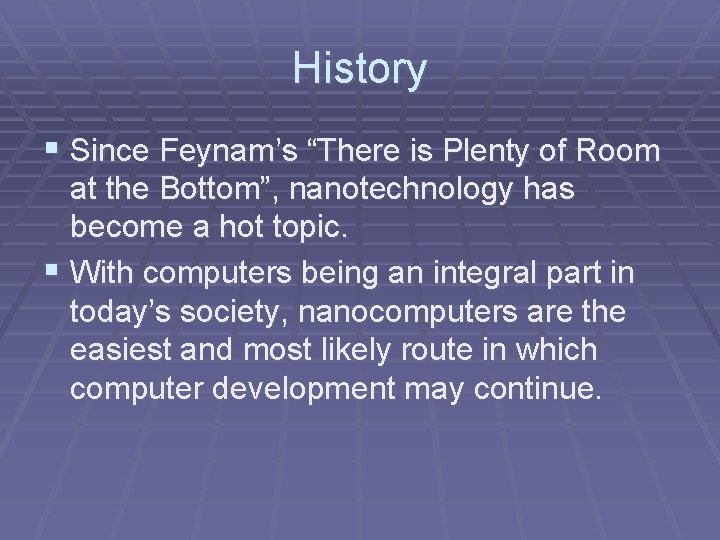 History § Since Feynam’s “There is Plenty of Room at the Bottom”, nanotechnology has History § Since Feynam’s “There is Plenty of Room at the Bottom”, nanotechnology has