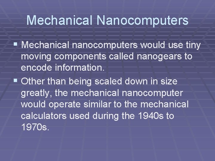 Mechanical Nanocomputers § Mechanical nanocomputers would use tiny moving components called nanogears to encode Mechanical Nanocomputers § Mechanical nanocomputers would use tiny moving components called nanogears to encode
