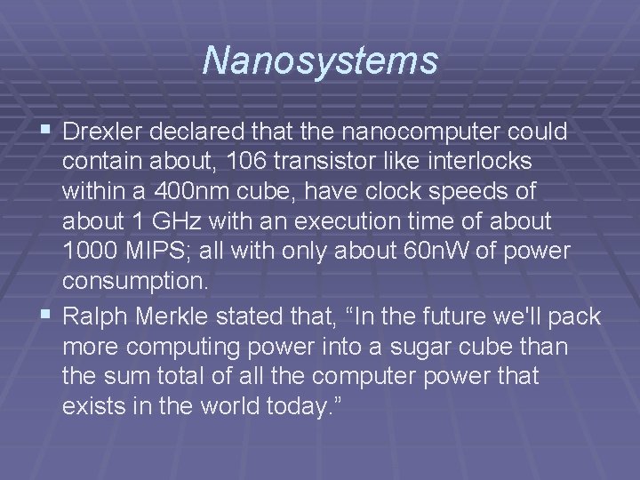 Nanosystems § Drexler declared that the nanocomputer could contain about, 106 transistor like interlocks Nanosystems § Drexler declared that the nanocomputer could contain about, 106 transistor like interlocks