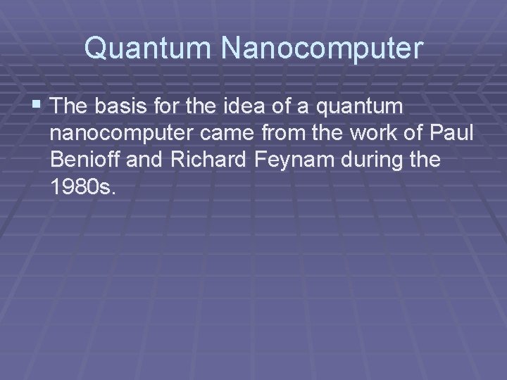 Quantum Nanocomputer § The basis for the idea of a quantum nanocomputer came from Quantum Nanocomputer § The basis for the idea of a quantum nanocomputer came from
