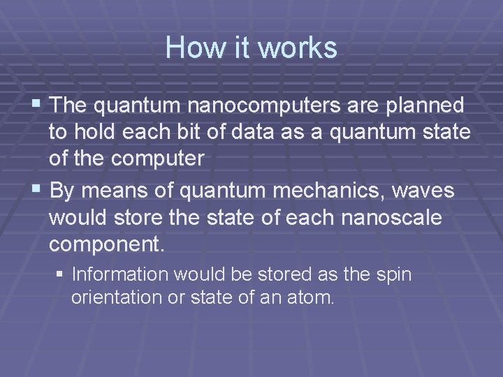 How it works § The quantum nanocomputers are planned to hold each bit of How it works § The quantum nanocomputers are planned to hold each bit of