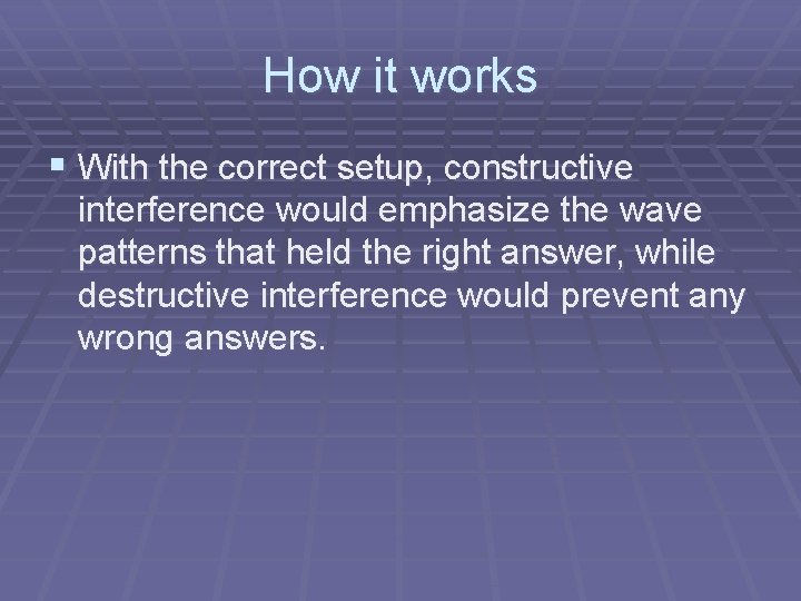 How it works § With the correct setup, constructive interference would emphasize the wave How it works § With the correct setup, constructive interference would emphasize the wave